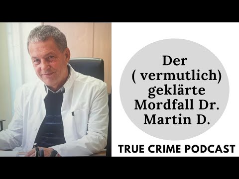 Youtube: Der ( vermutlich) geklärte Mord an Dr. Martin D. aus Berlin - Fall aus 2018 True Crime Podcast