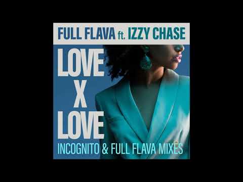 Youtube: Full Flava feat. Izzy Chase - Love X Love (Incognito Mix)