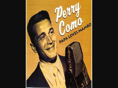 Youtube: perry como   papa loves mambo