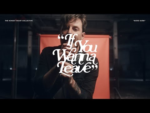 Youtube: The Honest Heart Collective - If You Wanna Leave (Official Music Video)