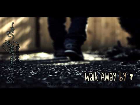 Youtube: I'm sorry but I'm walking away..