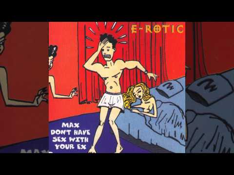 Youtube: E-Rotic - Max Don't Have Sex With Your Ex