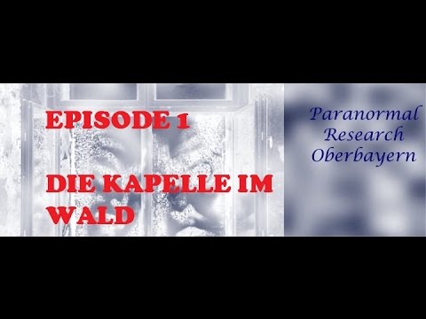Youtube: Paranormal Research Oberbayern Episode 1 - Die Kapelle im Wald