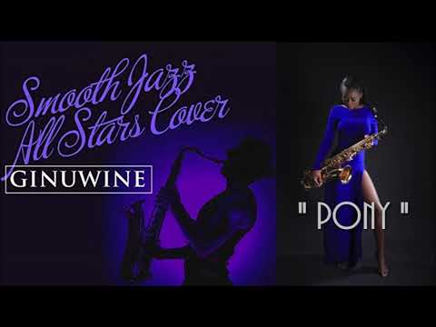 Youtube: Smooth Jazz All Stars ~ Pony [Smooth Jazz All Stars Cover Ginuwine]