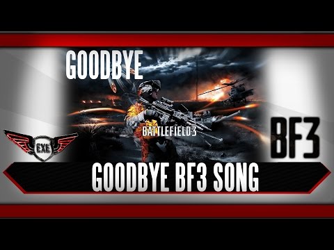 Youtube: Battlefield 3 Goodbye Song by Execute