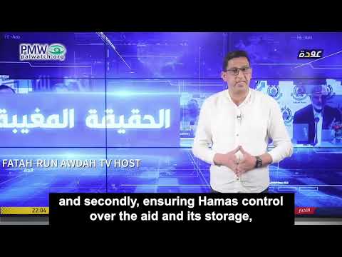 Youtube: Fatah: Hamas killed aid personnel to ensure control over the aid and to accumulate food