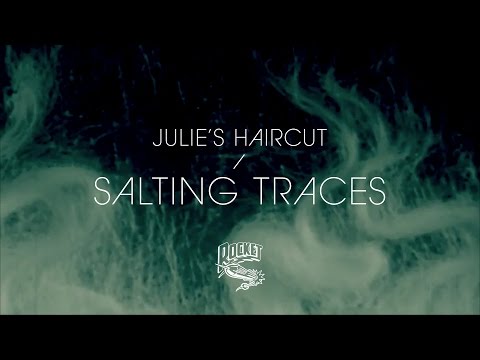 Youtube: Julie's Haircut  - Salting Traces (Video)
