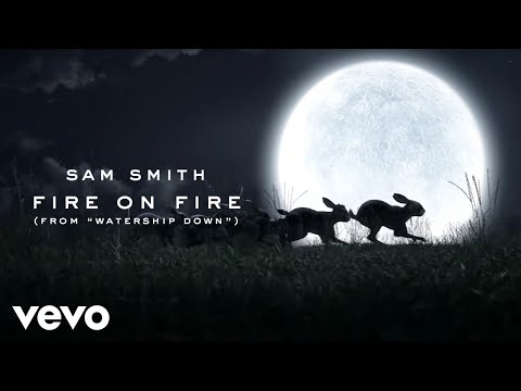 Youtube: Sam Smith - Fire On Fire (From "Watership Down")