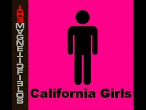Youtube: The Magnetic Fields - California Girls