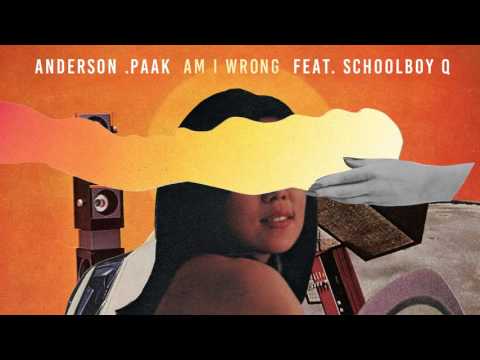 Youtube: Anderson .Paak - Am I Wrong (feat. ScHoolboy Q)