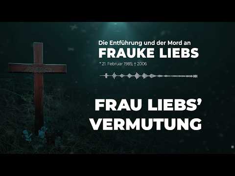 Youtube: Die Entführung und der Mord an Frauke Liebs – 10 Frau Lieb's Vermutung