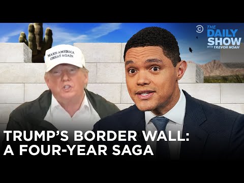 Youtube: Trump's Border Wall: A Four-Year Saga | The Daily Show