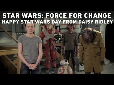 Youtube: Star Wars: Force for Change - Happy Star Wars Day from Daisy Ridley
