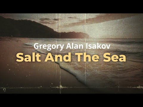 Youtube: Gregory Alan Isakov - Salt And The Sea (Lyrics)