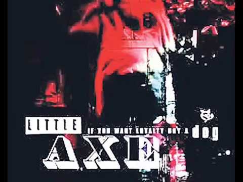 Youtube: Little Axe - Come Here Dog and Get Your Bone