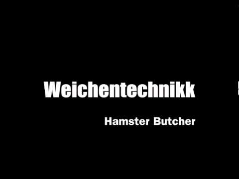 Youtube: Weichentechnikk - Hamster Butcher