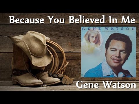 Youtube: Gene Watson - Because You Believed In Me (1976)