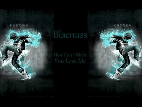 Youtube: Blacknuss - How Can I Make You Love Me