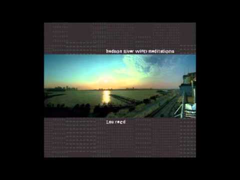 Youtube: Lou Reed Hudson River Meditations