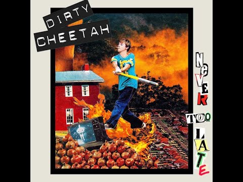 Youtube: Dirty Cheetah - Never Too Late (Full Album)