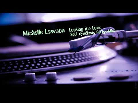 Youtube: Michelle Lawson - Looking for Love (Soul Syndicate Reflex Mix)