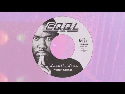 Youtube: Walter Thomas - I Wanna Get Witcha (2022, CQQL Records)