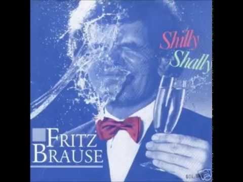 Youtube: Fritz Brause Shilly Shally