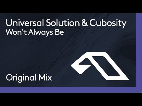 Youtube: Universal Solution & Cubosity - Won't Always Be