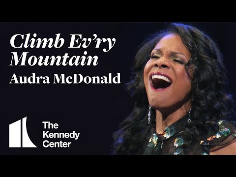 Youtube: Audra McDonald sings "Climb Ev'ry Mountain" from The Sound of Music | The Kennedy Center
