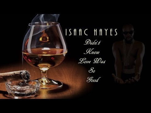 Youtube: Isaac Hayes  - Didn't Know Love Was So Good [Raw & Refined]