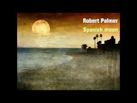 Youtube: Robert Palmer - Spanish moon (HQ audio)