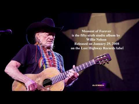 Youtube: Willie Nelson - Moment of Forever (2008)