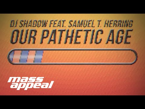 Youtube: DJ Shadow ft. Samuel T. Herring - Our Pathetic Age (Official lyric video)