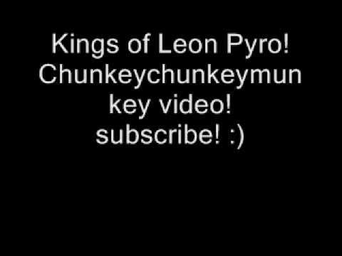 Youtube: Kings of Leon Pyro LYRICS ON SCREEN