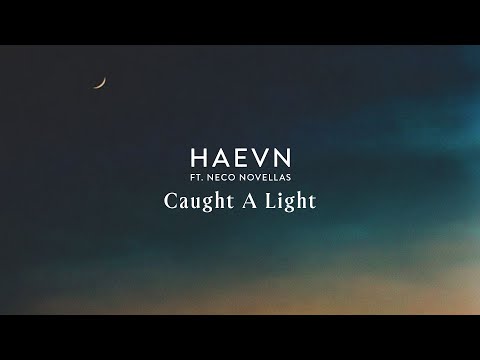 Youtube: HAEVN & Neco Novellas - Caught A Light (Mantra)