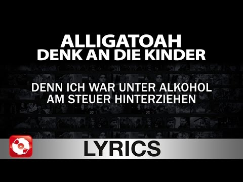 Youtube: ALLIGATOAH - DENK AN DIE KINDER - AGGROTV LYRICS KARAOKE (OFFICIAL VERSION)