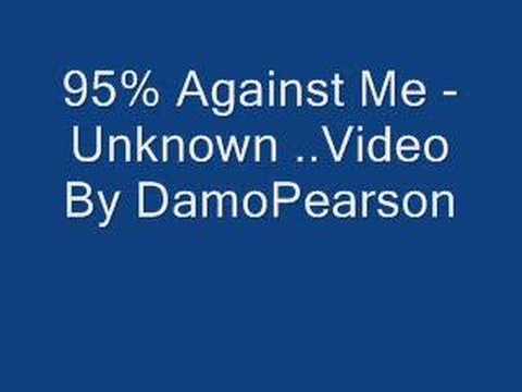 Youtube: 95% Against Me - Unknown Artist