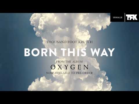 Youtube: Thousand Foot Krutch: Born This Way (Official Audio)