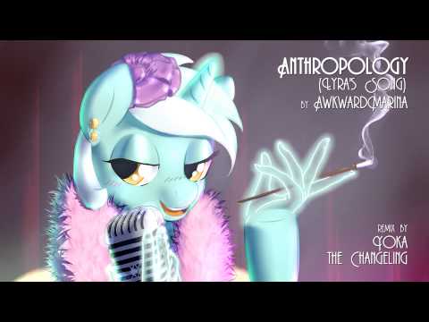 Youtube: [remix] AwkwardMarina - Anthropology (Lyra's Song) remix by Yoka the Changeling