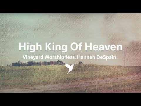 Youtube: HIGH KING OF HEAVEN [Official Lyric Video] | Vineyard Worship feat. Hannah DeSpain