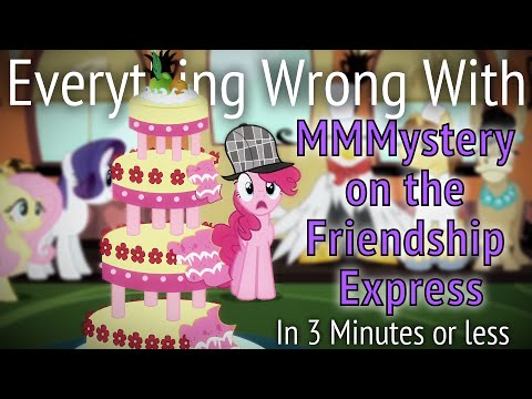 Youtube: (Parody) Everything Wrong With MMMystery on the Friendship Express in 3 Minutes or Less