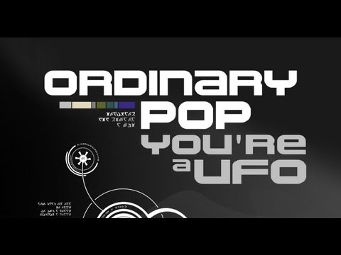 Youtube: Ordinary Pop - You're A Ufo