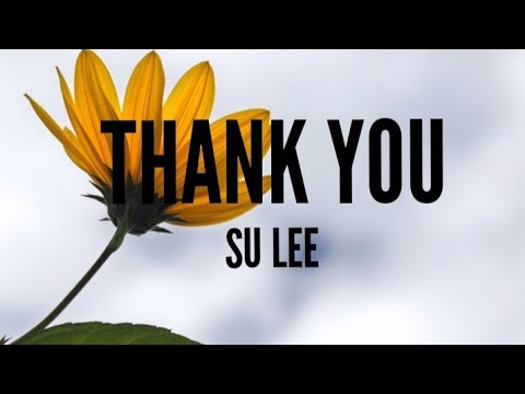 Youtube: Su Lee - Thank you song (Lyrics)