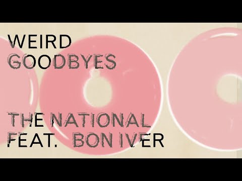 Youtube: The National (feat. Bon Iver) - Weird Goodbyes (Lyric Video)