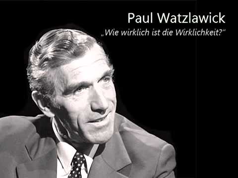 Youtube: Paul Watzlawick   Wie wirklich ist die Wirklichkeit Audio Vortrag)