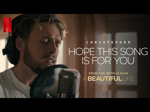 Youtube: Christopher - Hope This Song Is For You (From The Netflix Film A Beautiful Life) [Promo Video]