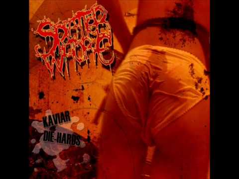 Youtube: Splatter Whore - Kaviar Die Hards