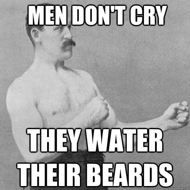     their beards - Men dont cry they wat