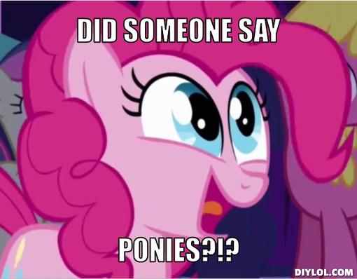 ponies meme generator did someone say po