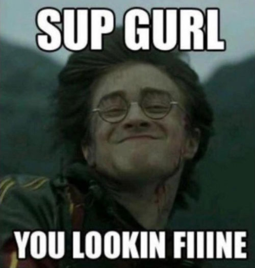 sup girl you look fine harry potter - Al